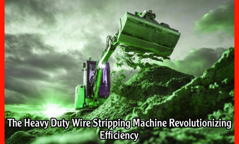 The Heavy Duty Wire Stripping Machine Revolutionizing Efficiency