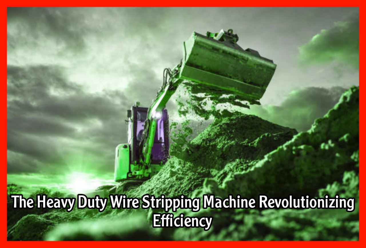 The Heavy Duty Wire Stripping Machine Revolutionizing Efficiency